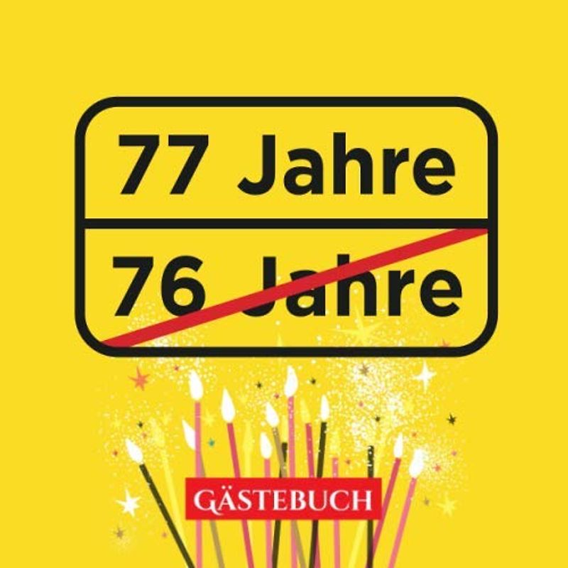 77 Jahre - Gästebuch: Lustige Deko zur Feier vom 77.Geburtstag - 77 Jahre im Ortsschild Look - Geschenk & Geburtstagsdeko - Buch zum Eintragen für Wünsche und Fotos der Gäste
