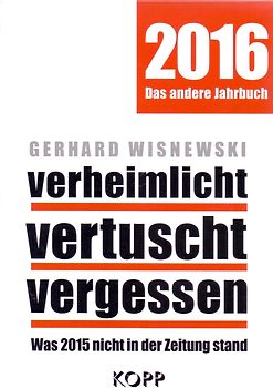 verheimlicht - vertuscht - vergessen 2016. Was 2015 nicht in der Zeitung stand