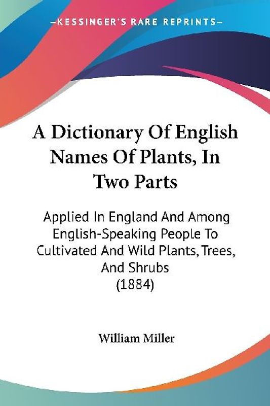 A Dictionary Of English Names Of Plants, In Two Parts