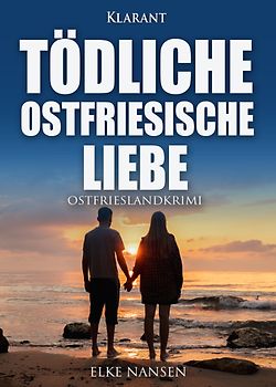 Tödliche ostfriesische Liebe. Ostfrieslandkrimi