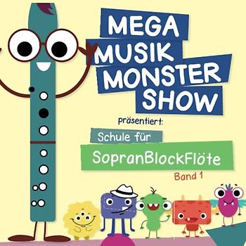 Mega Musik Monster Show päsentiert: Schule für Sopranblockflöte - Band 1: Mit Sounds, Rätseln, Ausmalbildern und mehr (Mega Musik Monster Show - ... für die Kleinen - für viele Instrumente)