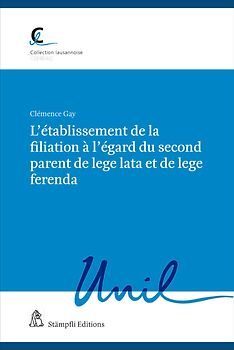 L’établissement de la filiation à l’égard du second parent de lege lata et de lege ferenda