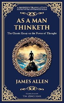 As a Man Thinketh - The Original 1902 Classic