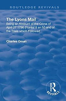 The Lyons Mail: Being an Account of the Crime of April 27 1796 and of the Trials Which Followed. (Routledge Revivals)