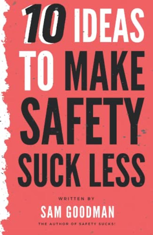 10 Ideas to Make Safety Suck Less