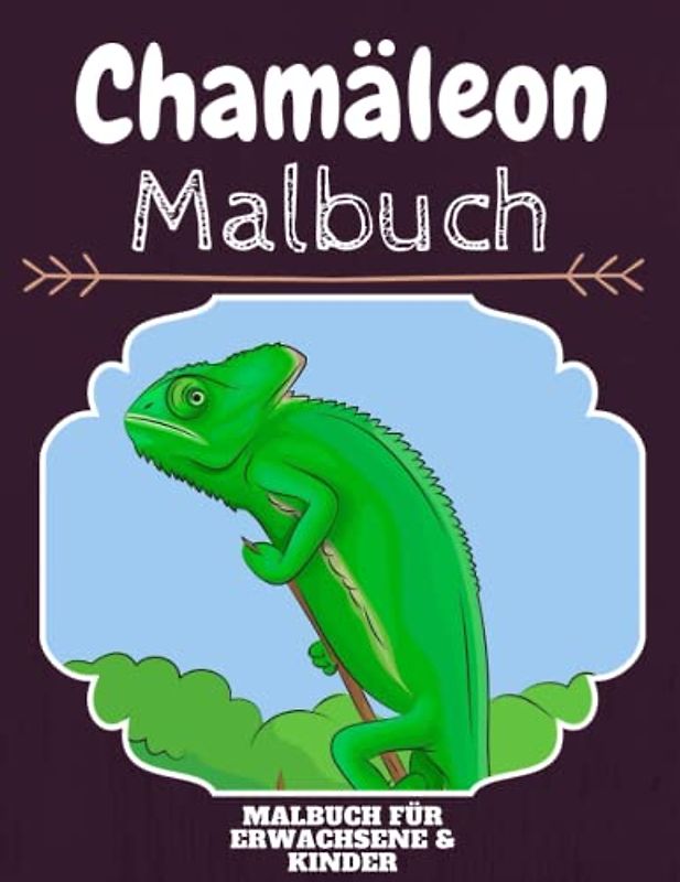 Chamäleon Malbuch: HOHE QUALITÄT: Lustiges Chamäleon Malbuch für Kinder Und Erwachsene: Süßes Chamäleon-Malbuch für Kinder und Kleinkinder-Spaß Designs für Jungen und Mädchen (Vorschule)