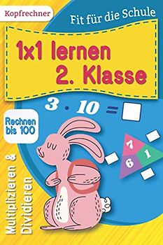 1x1 lernen 2. Klasse: Rechnen bis 100, Multiplizieren und Dividieren