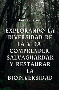 Explorando la diversidad de la vida: comprensión, salvaguardia y restauración de la biodiversidad