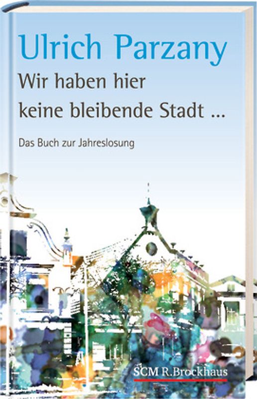 Wir haben hier keine bleibende Stadt. Das Buch zur Jahreslosung