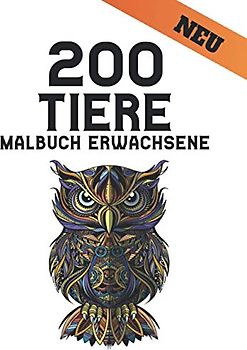 200 Tiere Malbuch Erwachsene: Stressabbau Malbuch 200 Tiere Designs Erwachsenen Malbuch mit Löwen, Drachen, Schmetterlingen, Elefanten, Eulen, ... Tiermuster Entspannung Erwachsenen Malbuch