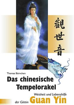Das chinesische Tempelorakel - Weisheit und Lebenshilfe der Göttin Guan Yin