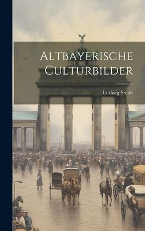 Altbayerische Culturbilder
