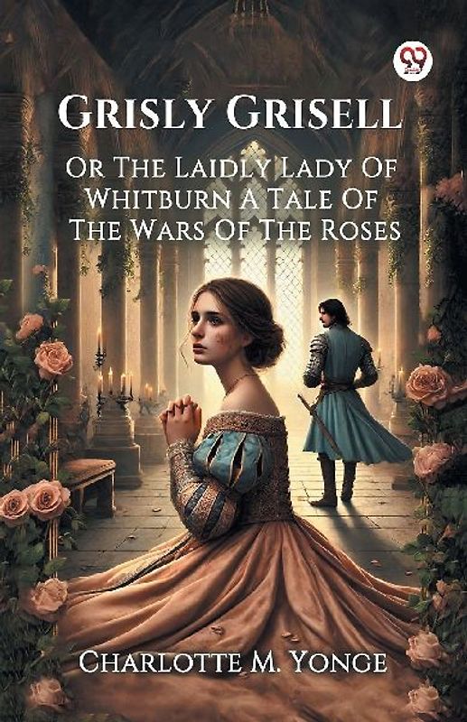Grisly Grisell Or The Laidly Lady Of Whitburn A Tale Of The Wars Of The Roses