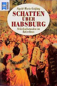 Schatten über Habsburg. Schicksalsstunden im Kaiserhaus