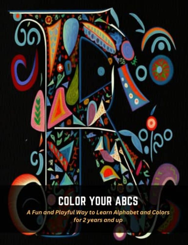 Color Your ABCs: A Fun and Playful Way to Learn Alphabet and Colors for 2 years and up