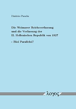 Die Weimarer Reichsverfassung und die Verfassung der II. Hellenischen Republik von 1927 - Bioi Paralleloi?