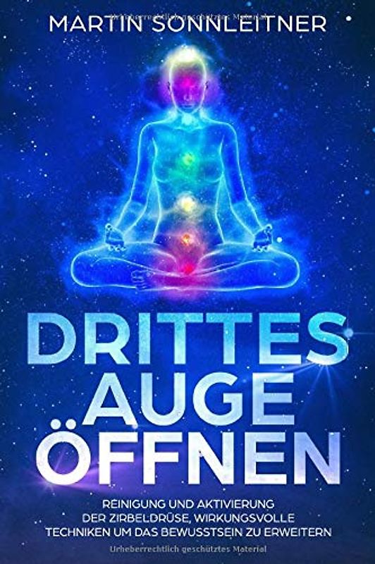 Drittes Auge öffnen: Reinigung und Aktivierung der Zirbeldrüse, Wirkungsvolle Techniken um das Bewusstsein zu erweitern