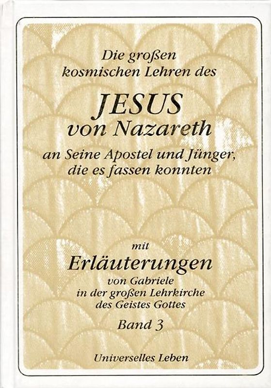 Die grossen kosmischen Lehren des Jesus von Nazareth an Seine Apostel...