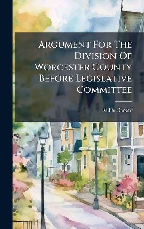 Argument For The Division Of Worcester County Before Legislative Committee