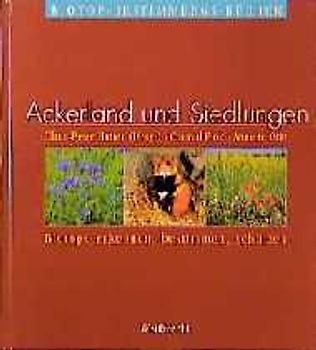 Biotope erkennen, bestimmen, schützen. Die Basisbibliothek für Naturschutz und Landschaftspflege. Gesamtausgabe... / Ackerland und Siedlungen