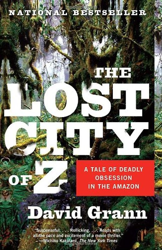 The Lost City of Z: A Tale of Deadly Obsession in the Amazon (Vintage Departures) - Grann, David