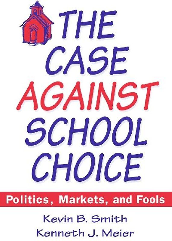The Case Against School Choice