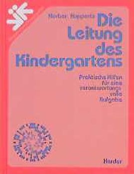 Die Leitung des Kindergartens. Praktische Hilfen für eine verantwortungsvolle Aufgabe