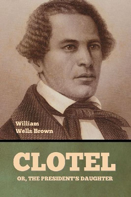 Clotel; Or, The President's Daughter