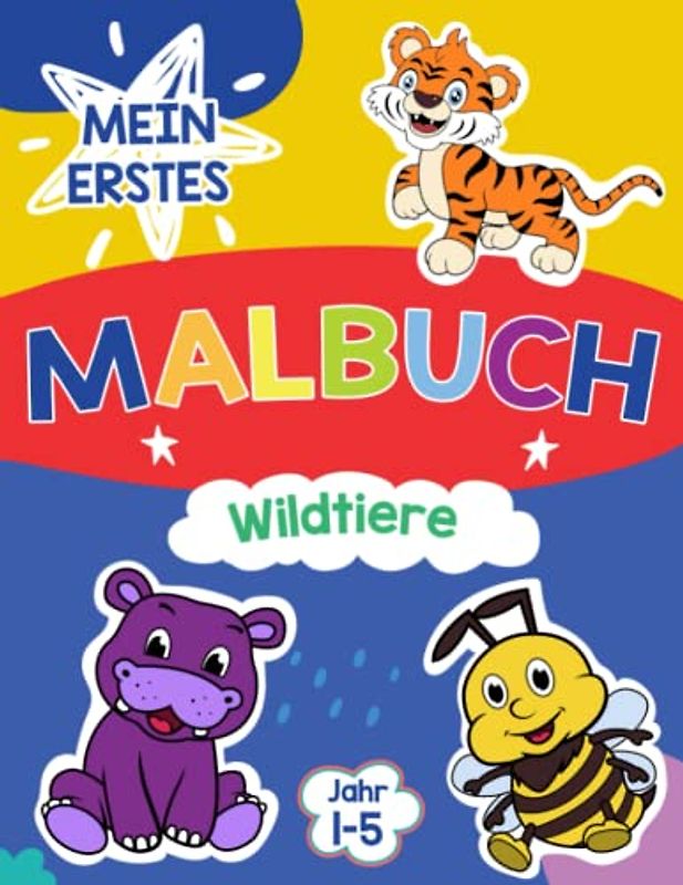 Mein Erstes Malbuch: Einfache und schöne Designs von wilden Tieren für Vorschul- und Kindergartenkinder von 1-5 Jahren: Einzigartige und lustige Ausmalbilder für Kleinkinder