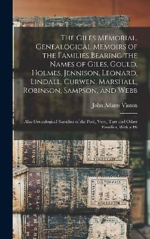 The Giles Memorial. Genealogical Memoirs of the Families Bearing the Names of Giles, Gould, Holmes, Jennison, Leonard, Lindall, Curwen, Marshall, Robi
