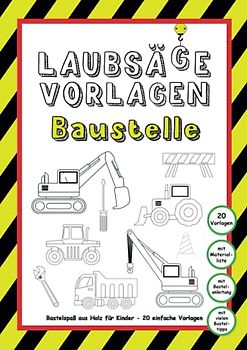 Laubsägevorlagen Baustelle: Bastelspaß aus Holz für Kinder - 20 einfache Vorlagen | Bagger, Traktor, Kran, Hammer, Akkuschrauber uvm. warten darauf ... & Beschäftigung für Jungs und Mädchen
