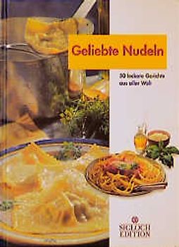 Geliebte Nudeln. 50 leckere Gerichte aus aller Welt