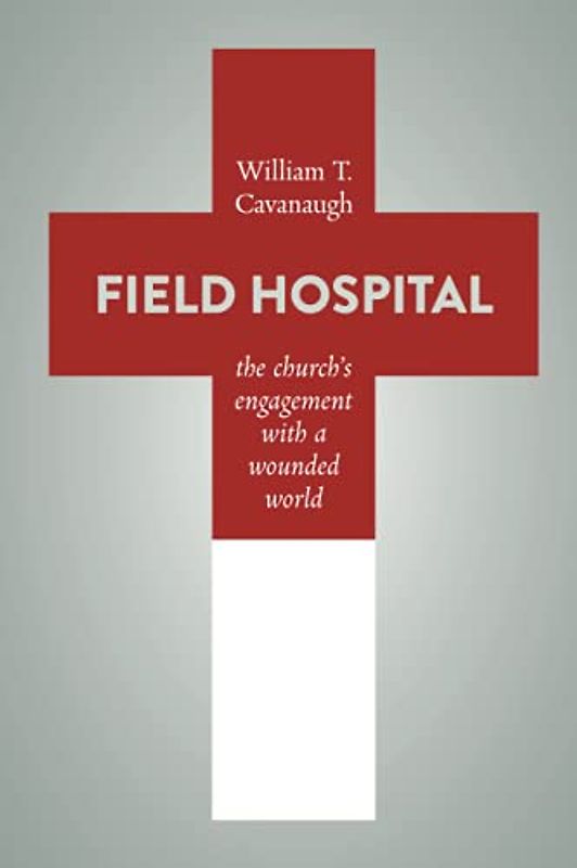 Field Hospital: The Church's Engagement with a Wounded World