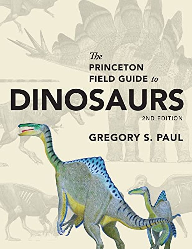 Princeton Field Guide to Dinosaurs: Second Edition (Princeton Field Guides)