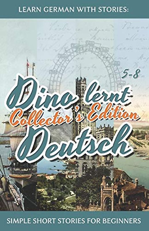 Learn German with Stories: Dino lernt Deutsch Collector's Edition - Simple Short Stories for Beginners (5-8)