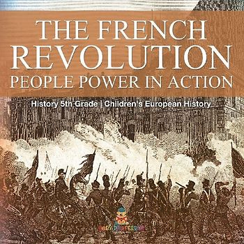 The French Revolution People Power in Action - History 5th Grade | Children's European History