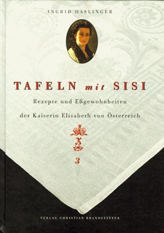 Tafeln mit Sisi. Essgewohnheiten und Rezepte der Kaiserin Elisabeth