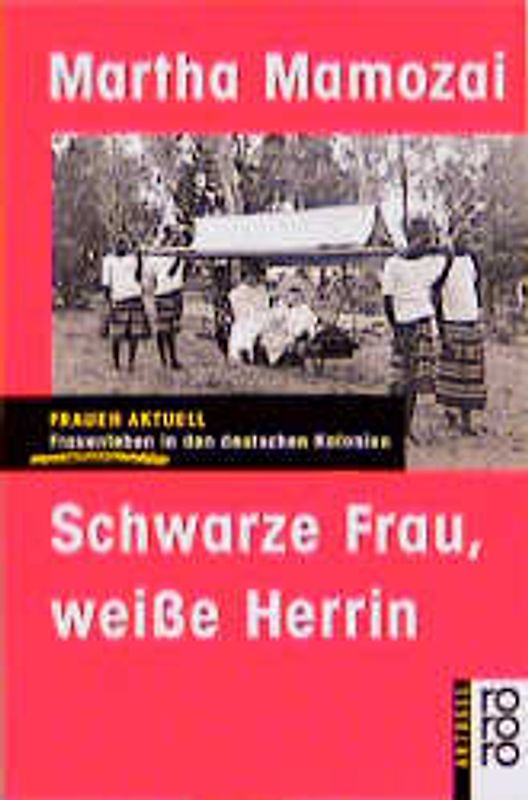 Schwarze Frau, weisse Herrin. Frauenleben in den deutschen Kolonien. (Frauen aktuell)