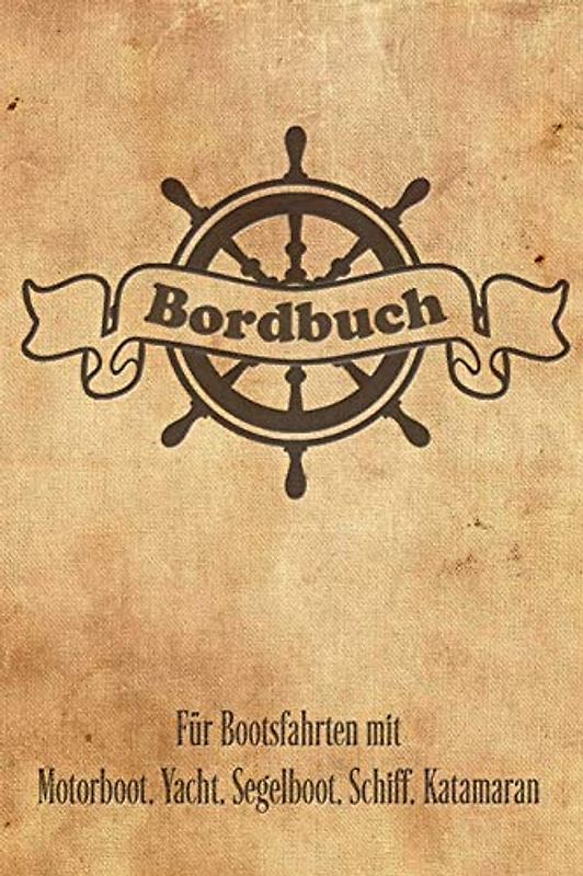 Bordbuch für Bootsfahrten mit Motorboot, Yacht, Segelboot, Schiff, Katamaran: Logbuch für Kapitän, Segler und Crew. Schiffstagebuch, Meilenbuch für ... Buch Geschenk, Geschenkidee unter 10 E