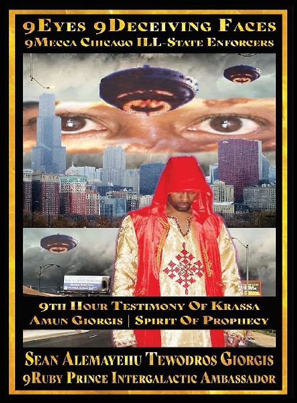 Sean Alemayehu Tewodros Giorgis Presents 9Eyes 9Deceiving Faces 9Mecca Chicago the Spiritual Soul Prophecy of Krassa Amun Caddy Giorgis