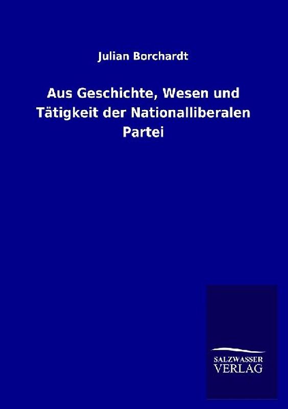 Aus Geschichte, Wesen und Tätigkeit der Nationalliberalen Partei