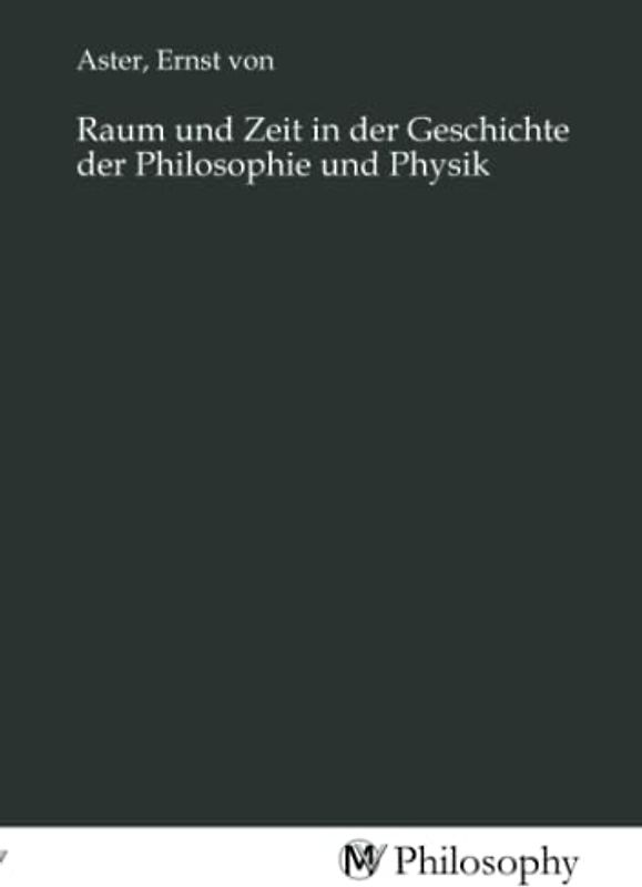 Raum und Zeit in der Geschichte der Philosophie und Physik