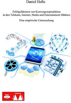 Erfolgsfaktoren von Konvergenzprodukten der Telekom. Internet, Media & Entertainment Märkte.