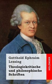 Theologiekritische und philosophische Schriften - Lessing, Gotthold Ephraim