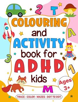 Colouring and Activity Book for ADHD Kids: Fun and Engaging Exercises to Boost Focus, Creativity and Self-Expression (ADHD Wellness Series)
