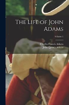The Life of John Adams; Volume 1