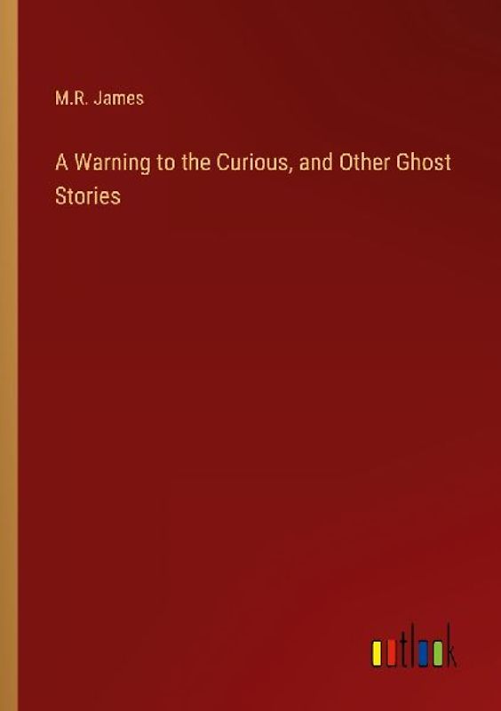 A Warning to the Curious, and Other Ghost Stories