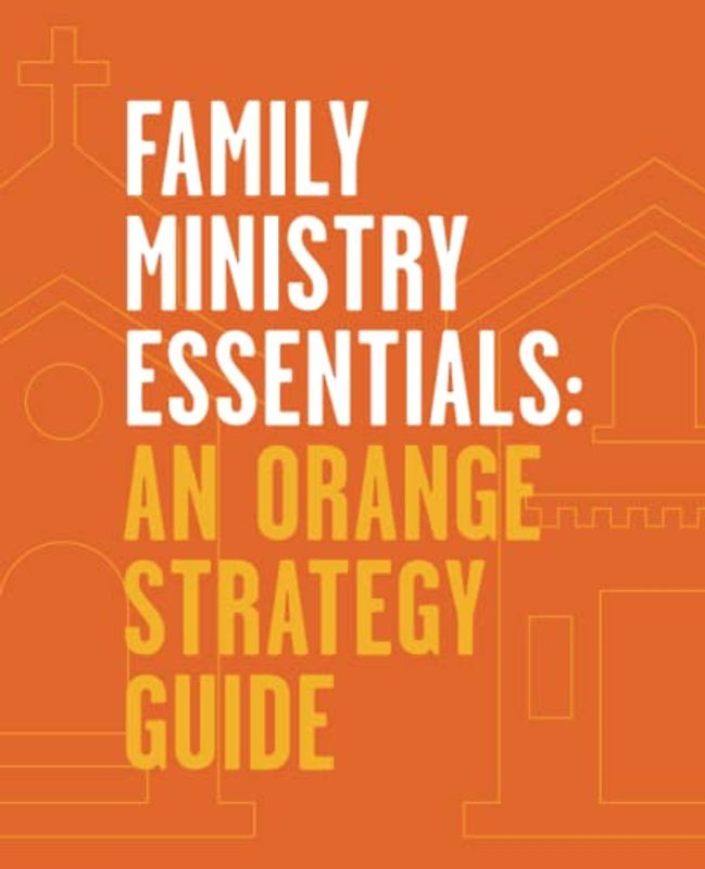 Family Ministry Essentials: An Orange Strategy Guide