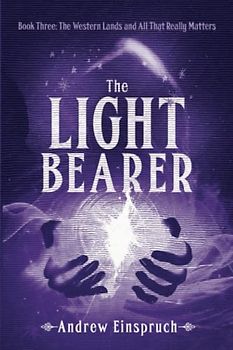 The Light Bearer (The Western Lands and All That Really Matters, Band 3)
