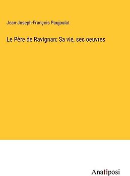 Le Père de Ravignan; Sa vie, ses oeuvres